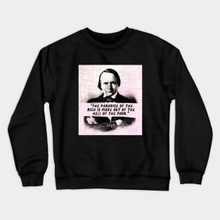 Victor Hugo  quote: The paradise of the rich is made out of the hell of the poor. Crewneck Sweatshirt